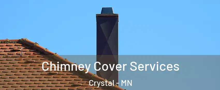  Chimney Cover Services Crystal - MN