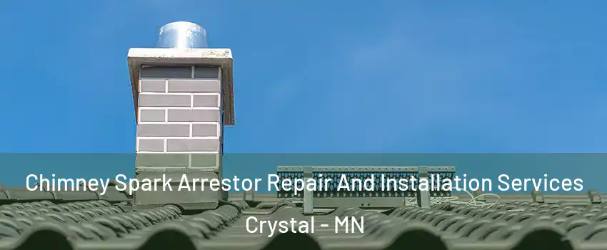  Chimney Spark Arrestor Repair And Installation Services Crystal - MN