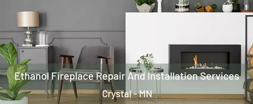  Ethanol Fireplace Repair And Installation Services Crystal - MN