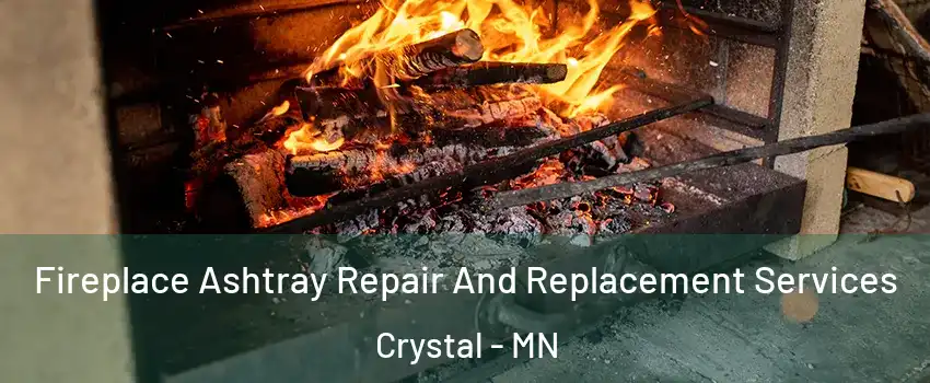  Fireplace Ashtray Repair And Replacement Services Crystal - MN