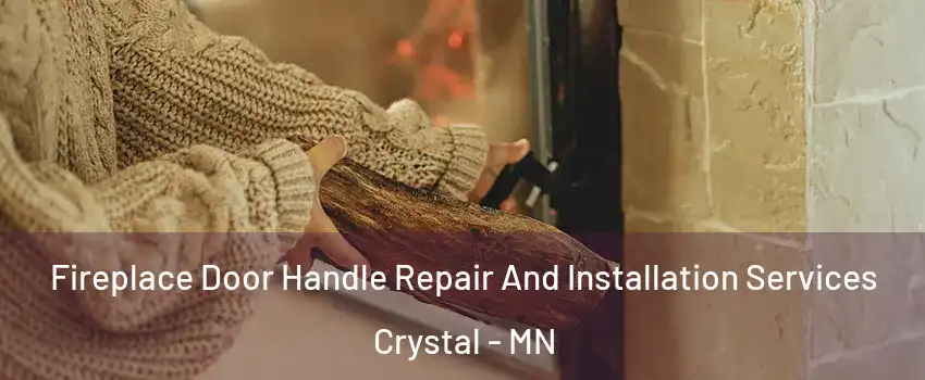  Fireplace Door Handle Repair And Installation Services Crystal - MN