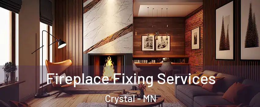  Fireplace Fixing Services Crystal - MN