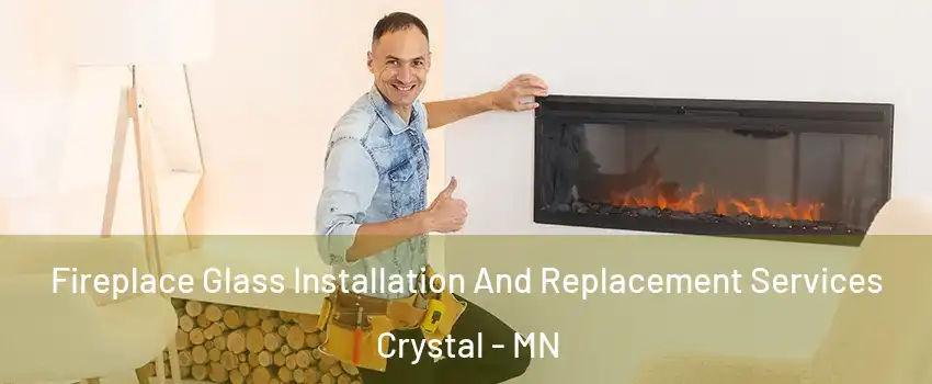  Fireplace Glass Installation And Replacement Services Crystal - MN