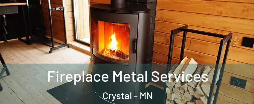  Fireplace Metal Services Crystal - MN