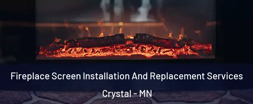  Fireplace Screen Installation And Replacement Services Crystal - MN