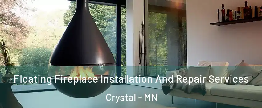  Floating Fireplace Installation And Repair Services Crystal - MN