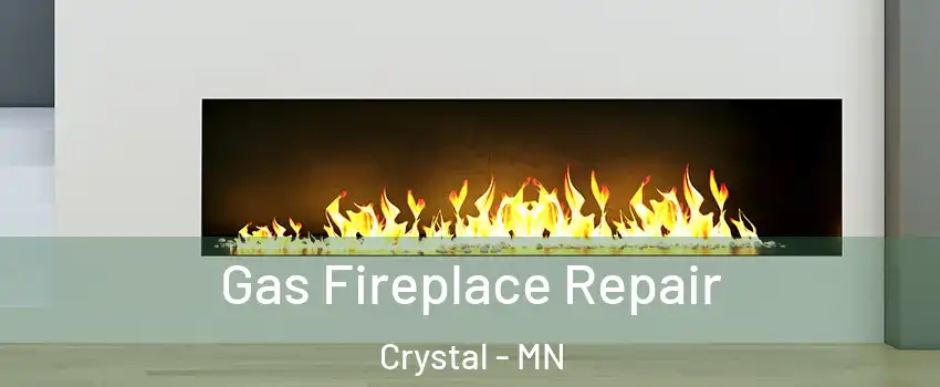  Gas Fireplace Repair Crystal - MN