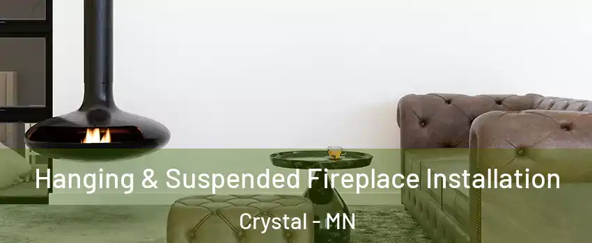  Hanging & Suspended Fireplace Installation Crystal - MN