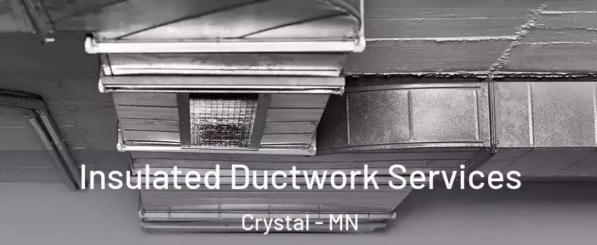  Insulated Ductwork Services Crystal - MN