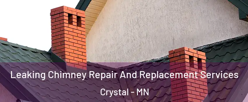  Leaking Chimney Repair And Replacement Services Crystal - MN
