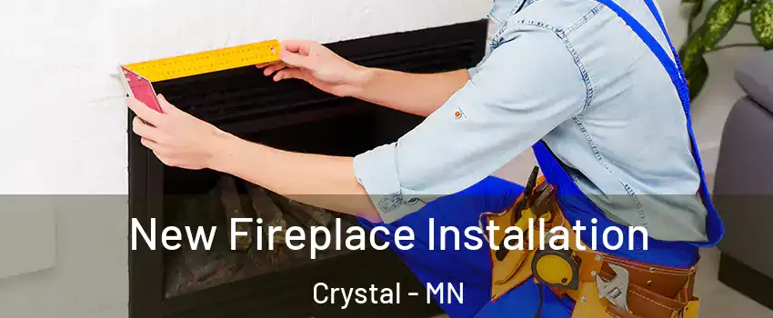  New Fireplace Installation Crystal - MN